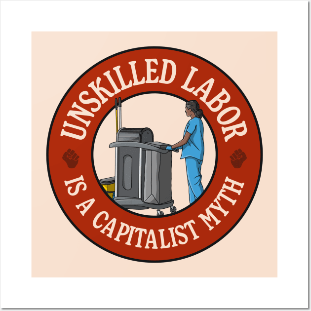 Unskilled Labor Is A Capitalist Myth - Workers Rights Wall Art by Football from the Left